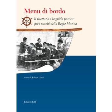 Menu di bordo. Il ricettario e la guida pratica per i cuochi della Regia Marina