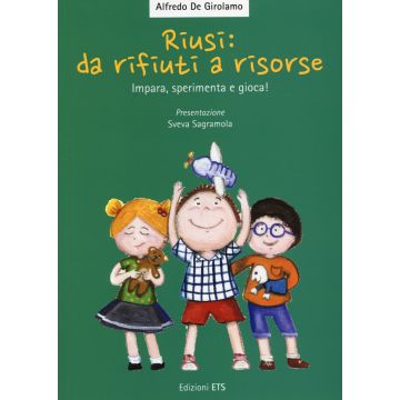 Riusi: da rifiuti a risorse. Impara, sperimenta e gioca!