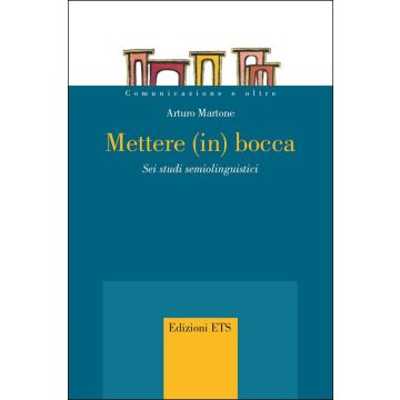 Mettere (in) bocca. Sei studi semiolinguistici