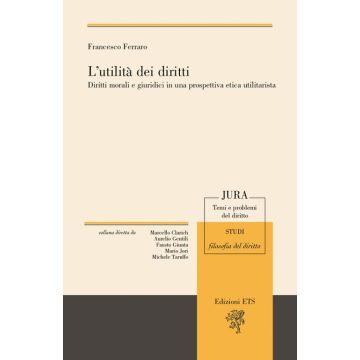 L'utilità dei diritti. Diritti morali e giuruduci in una prospettiva etica utilitarista