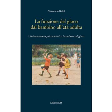 La funzione del gioco dal bambino all'età adulta. L'orientamento psicoanalitico lacaniano sul gioco