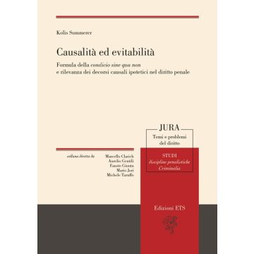 Causalità ed evitabilità. Formula della condicio sine qua non e rilevanza dei decorsi causali ipotetici nel diritto penale