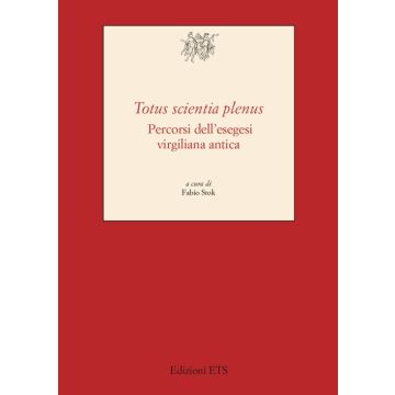 «Totus scientia plenus». Percorsi dell'esegesi virgiliana antica