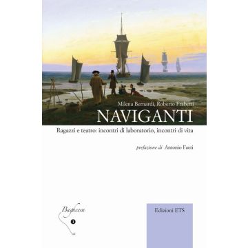 Naviganti. Ragazzi e teatro: incontri di laboratorio, incontri di vita