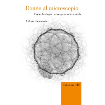 Donne al microscopio. Un'archeologia dello sguardo femminile