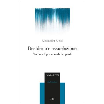 Desiderio e assuefazione. Studio sul pensiero di Leopardi