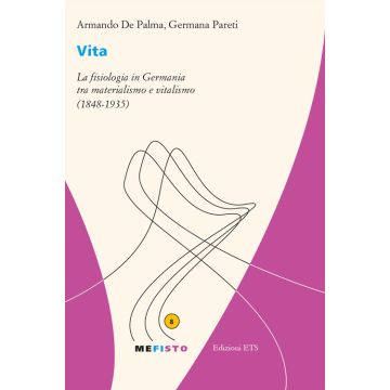 Vita. La fisiologia in Germania tra materialismo e vitalismo (1848-1935)