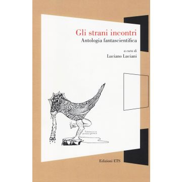 Gli strani incontri. Antologia fantascientifica