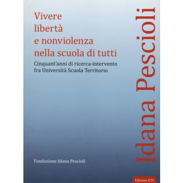 Vivere libertà e nonviolenza nella scuola di tutti. Cinquant'anni di ricerca-intervento fra università scuola territorio