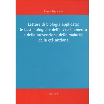Letture di biologia applicata: le basi biologiche dell'invecchiamento e della prevenzione delle malattie dell'età anziana