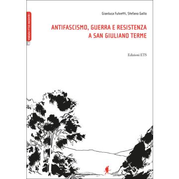 Antifascismo, guerra e resistenza a San Giuliano Terme