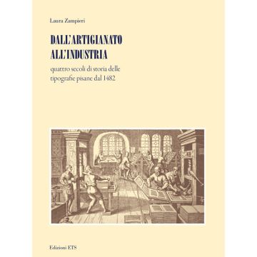 Dall'artigianato all'industria. Quattro secoli di storia delle tipografie pisane dal 1482