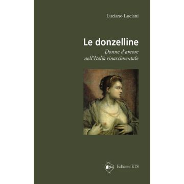 Le donzelline. Donne d'amore nell'Italia rinascimentale