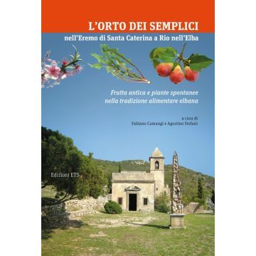 L'orto dei Semplici nell'eremo di Santa Caterina a Rio nell'Elba. Frutta antica e piante spontanee nella tradizione alimentare elbana
