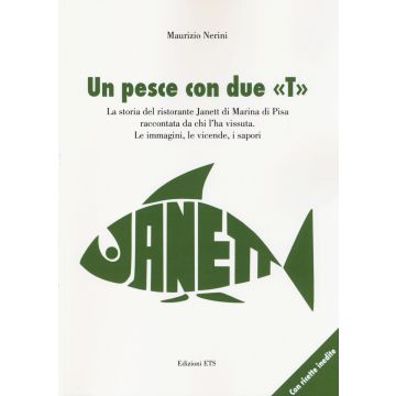 Un pesce con due «T». La storia del ristorante Janett di Marina di Pisa raccontata da chi l'ha vissuta. Le immagini, le vicende, i sapori
