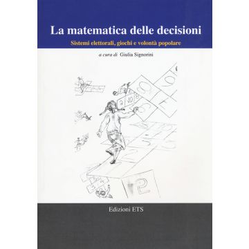 La matematica delle decisioni. Sistemi elettorali, giochi e volontà popolare