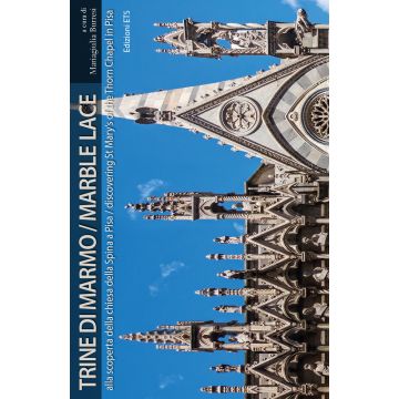 Trine di marmo. Alla scoperta della chiesa della Spina a Pisa. Ediz. italiana e inglese