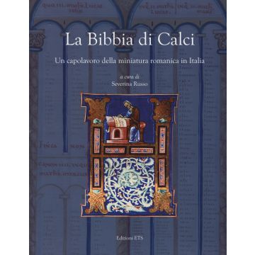 La Bibbia di Calci. Un capolavoro della miniatura romanica in Italia