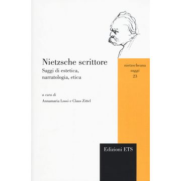 Nietzsche scrittore. Saggi di estetica, narratologia, etica