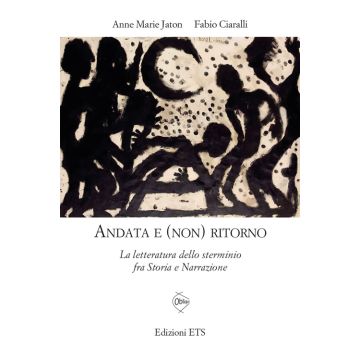 Andata e (non) ritorno. La letteratura dello sterminio fra storia e narrazione