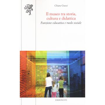 Il museo tra storia, cultura e didattica. Funzione educativa e ruolo sociale
