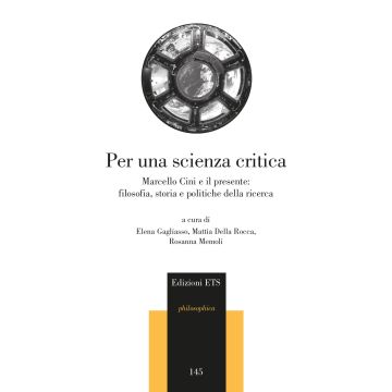 Per una scienza critica. Marcello Cini e il presente: filosofia, storia e politiche della ricerca