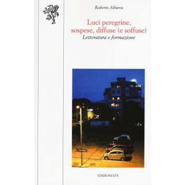 Luci peregrine, sospese, diffuse (e soffuse). Letteratura e formazione