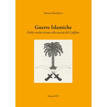 Guerre islamiche. Dalla rivolta siriana alla nascita del Califfato