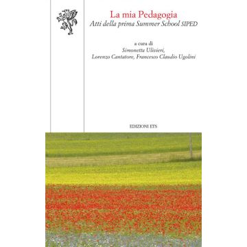 La mia pedagogia. Atti della prima Summer School Siped