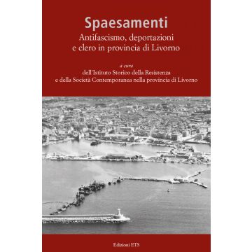 Spaesamenti. Antifascismo, deportazione e clero in provincia di Livorno