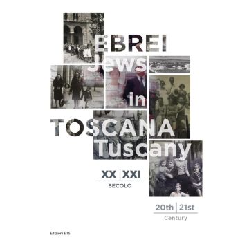 Ebrei in Toscana XX-XXI sec.-Jews in Tuscany 20th-21st century. Ediz. bilingue