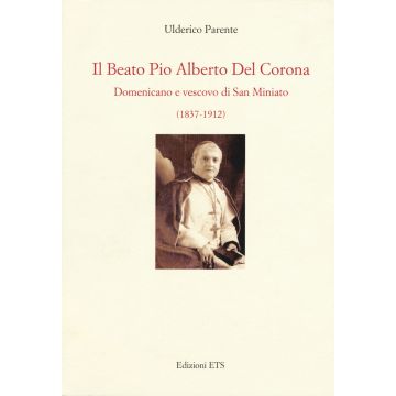 Il beato Pio Alberto del Corona. Domenicano e vescovo di San Miniato (1837-1912)