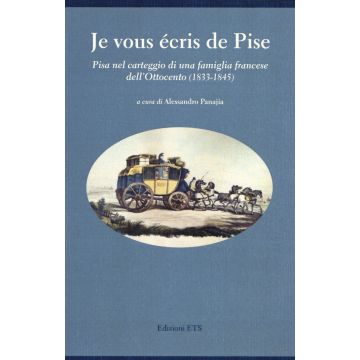 Je vous écris de Pise. Pisa nel carteggio di una famiglia francese dell'Ottocento (1833-1845)