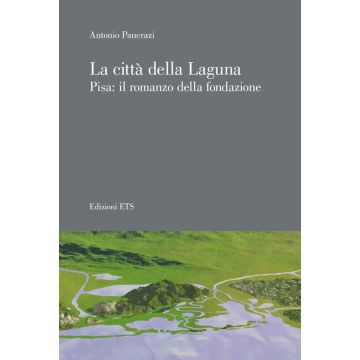 La città della laguna. Pisa: il romanzo della fondazione