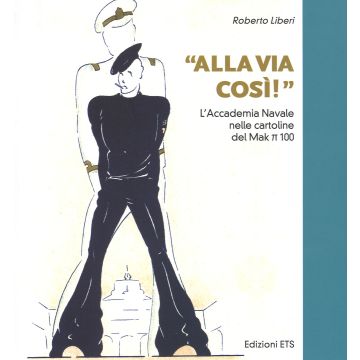 «Alla via così!» L'accademia navale nelle cartoline del Mak pi greco 100. Ediz. illustrata