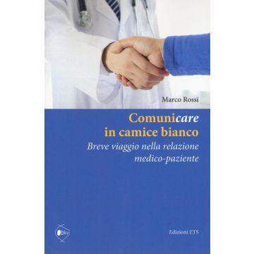 Comunicare in camice bianco. Breve viaggio nella relazione medico-paziente