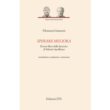 Sperare meliora. Il terzo libro delle «Epistulae» di Sidonio Apollinare. Introduzione, traduzione e commento