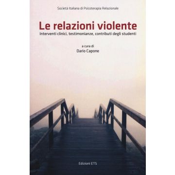 Le relazioni violente. Interventi clinici, testimonianze, contributi degli studenti