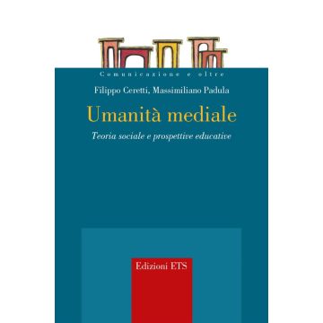 Umanità mediale. Teoria sociale e prospettive educative