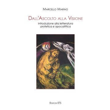 Dall'ascolto alla visione. Introduzione alla letteratura profetica e apocalittica