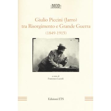 Giulio Piccini (Jarro) tra Risorgimento e grande guerra (1849-1915)