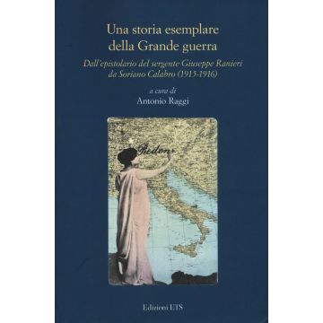 Una storia esemplare della Grande Guerra. Dall'epistolario del sergente Giuseppe Ranieri da Soriano Calabro (1915-1916)