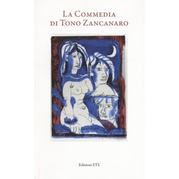 La commedia di Tono Zancanaro. Ediz. illustrata