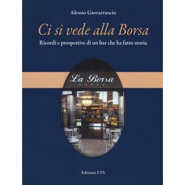 Ci si vede alla Borsa. Ricordi e prospettive di un bar che ha fatto storia
