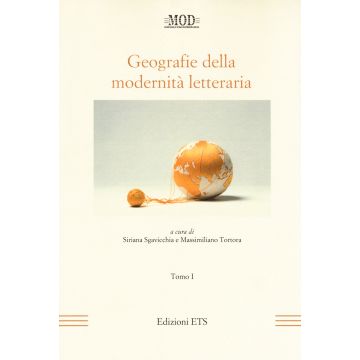 Geografie della modernità letteraria. Atti del Convegno internazionale della Mod (Perugia, 10-13 giugno 2015). Vol. 1-2