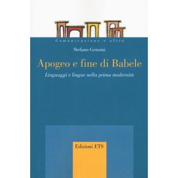 Apogeo e fine di Babele. Linguaggi e lingue nella prima modernità