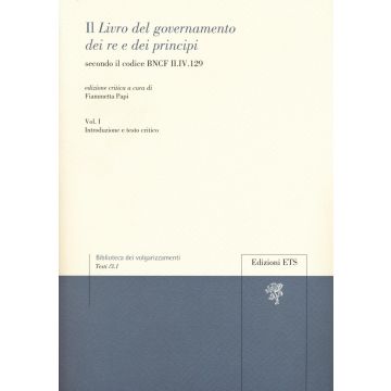 Il «libro del governamento dei re e dei principi» secondo il codice BNCF II.IV.129. Vol. 1: Introduzione e testo critico