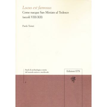 Locus est famosus. Come nacque San Miniato al Tedesco (secoli VIII-XII)