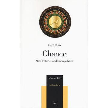Chance. Max Weber e la filosofia politica