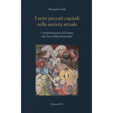 I sette peccati capitali nella società attuale. I comportamenti dell'uomo alla luce della psicoanalisi